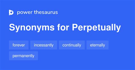 PERPETUALLY Synonyms: 62 Similar and Opposite Words.